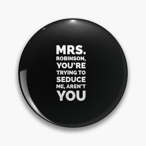 Item preview, Mrs Robinson - The Graduate Movie Quote designed and sold by Boxing Kangaroo Retail Company.
