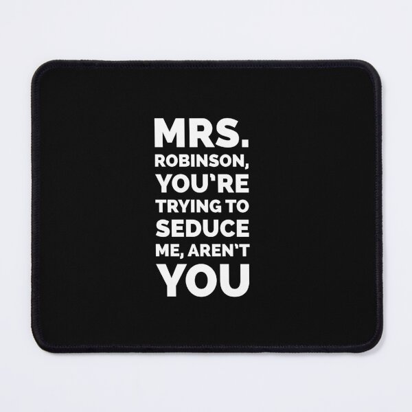 Item preview, Mrs Robinson - The Graduate Movie Quote designed and sold by Boxing Kangaroo Retail Company.