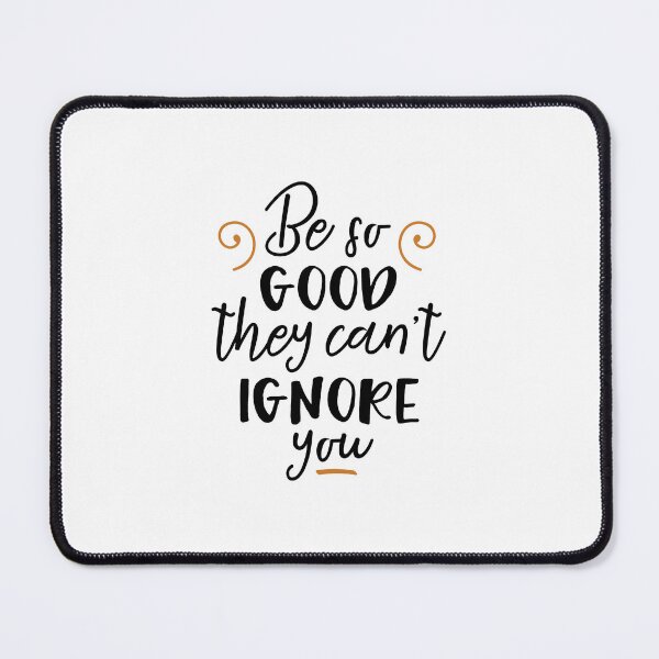 Item preview, be so good they cant ignore you designed and sold by ManikRaja.
