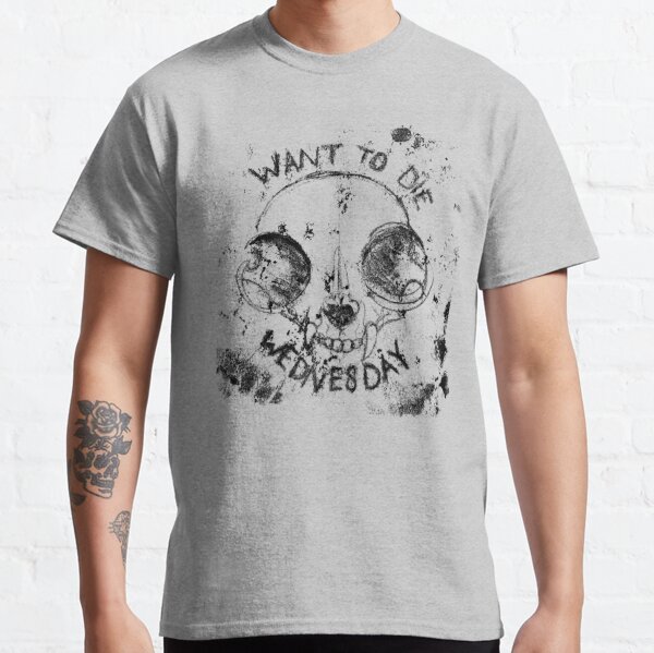 WANT TO DIE WEDNESDAY (black on white edition) Classic T-Shirt
