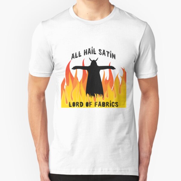 All Hail Satin Lord of Fabrics Slim Fit T-Shirt