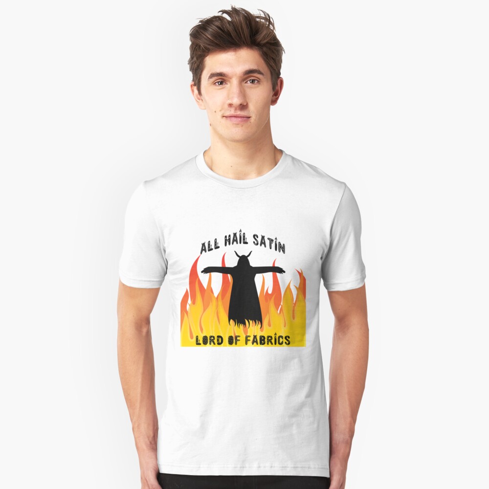 All Hail Satin Lord of Fabrics Slim Fit T-Shirt