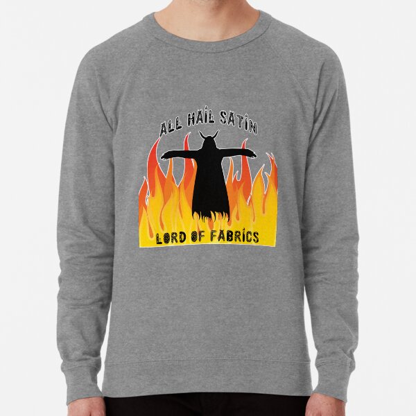 All Hail Satin Lord of Fabrics Lightweight Sweatshirt