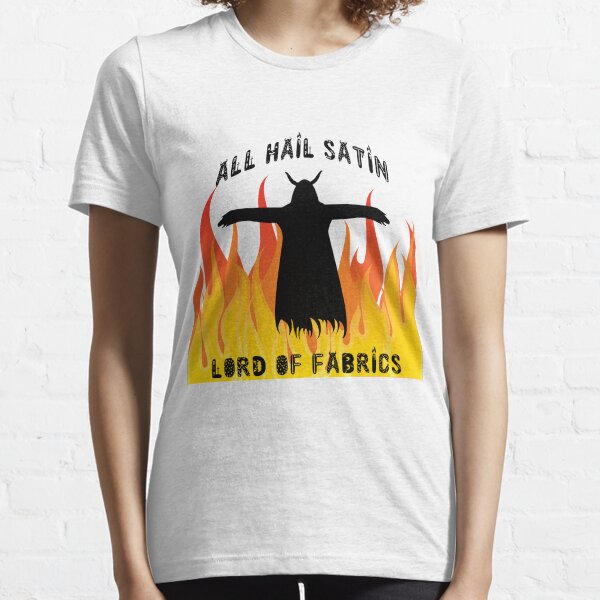 All Hail Satin Lord of Fabrics Essential T-Shirt