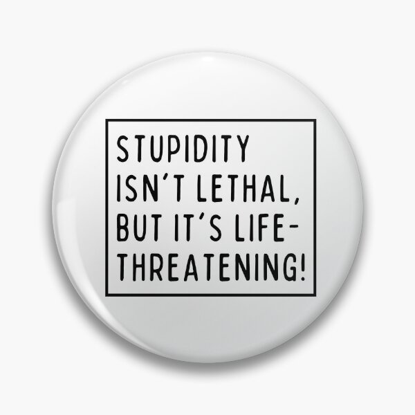 Item preview, Stupidity isn't lethal, but it's life-threatening! designed and sold by mksjr.