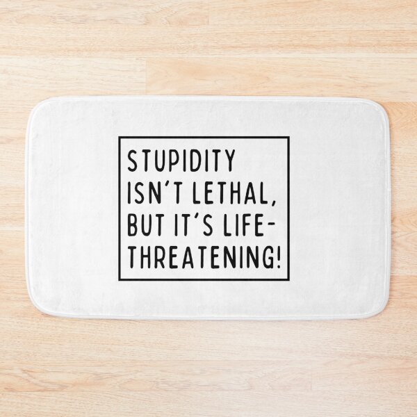 Item preview, Stupidity isn't lethal, but it's life-threatening! designed and sold by mksjr.