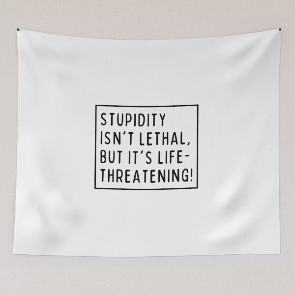 Item preview, Stupidity isn't lethal, but it's life-threatening! designed and sold by mksjr.