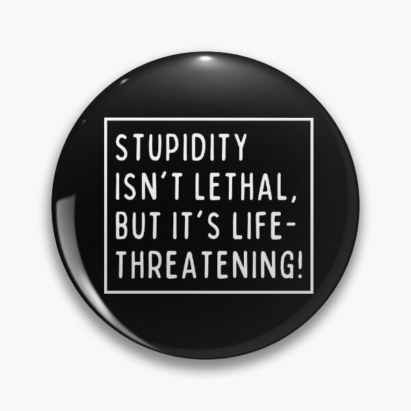 Item preview, Stupidity isn't lethal, but it's life-threatening! designed and sold by mksjr.
