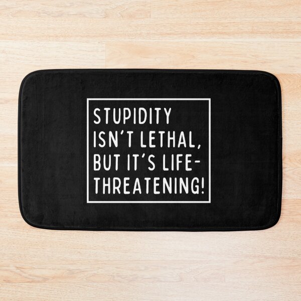 Item preview, Stupidity isn't lethal, but it's life-threatening! designed and sold by mksjr.