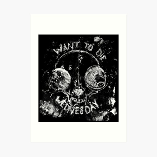 Want to Die Wednesday (white on black edition) Art Print