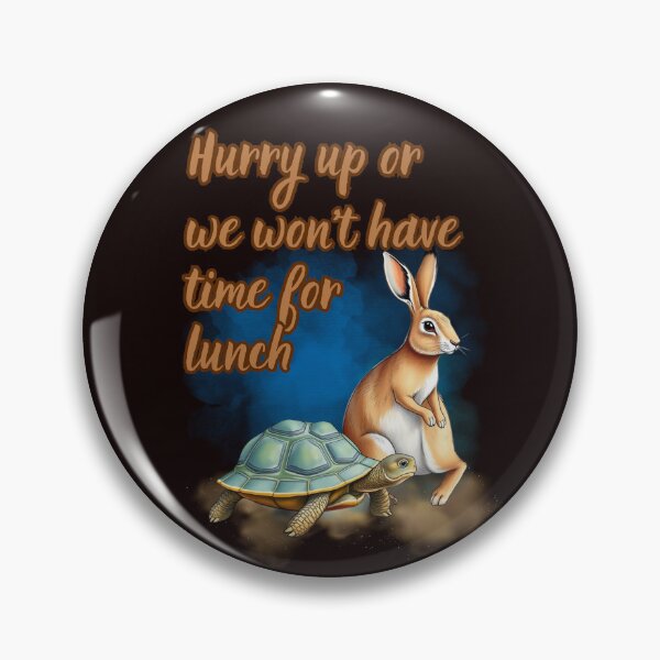 Item preview, HURRY UP OR WE WON'T HAVE TIME FOR LUNCH designed and sold by Tadeusz1.