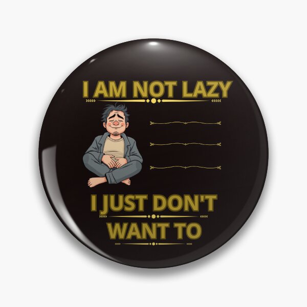 Item preview, I AM NOT LAZY I JUST DON'T WANT TO designed and sold by Tadeusz1.