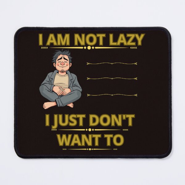 Item preview, I AM NOT LAZY I JUST DON'T WANT TO designed and sold by Tadeusz1.