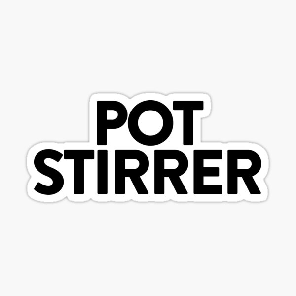Professional Pot Stirrer Sticker for Sale by literartyghost