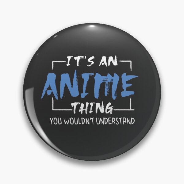 Item preview, It's an anime thing You wouldn't understand pin designed and sold by aMysticalArtist.
