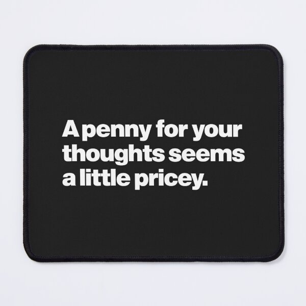 Item preview, Funny saying | A penny for your thoughts seems a little pricey designed and sold by Leo-Stride.