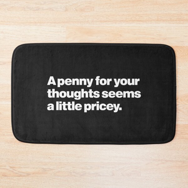 Item preview, Funny saying | A penny for your thoughts seems a little pricey designed and sold by Leo-Stride.