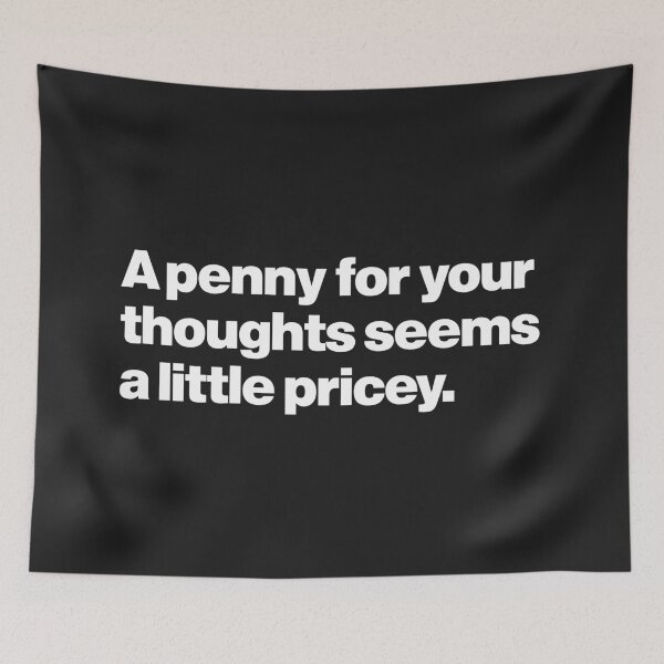 Item preview, Funny saying | A penny for your thoughts seems a little pricey designed and sold by Leo-Stride.