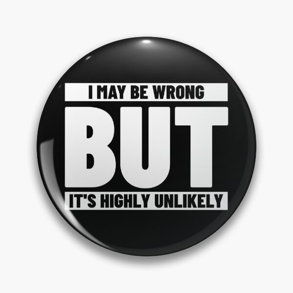 Item preview, I May Be Wrong But It's Highly Unlikely designed and sold by Glint-Design.