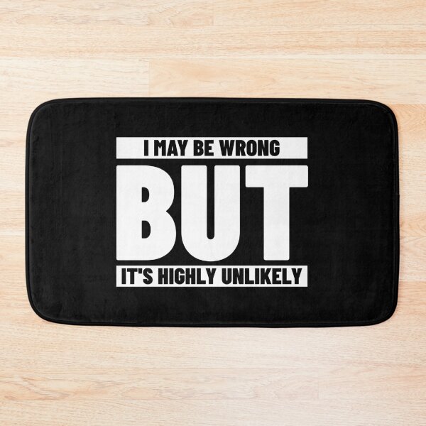 Item preview, I May Be Wrong But It's Highly Unlikely designed and sold by Glint-Design.