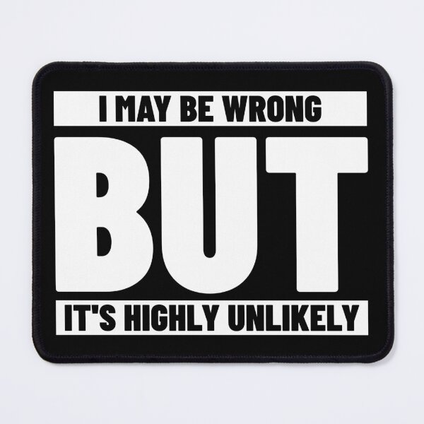 Item preview, I May Be Wrong But It's Highly Unlikely designed and sold by Glint-Design.