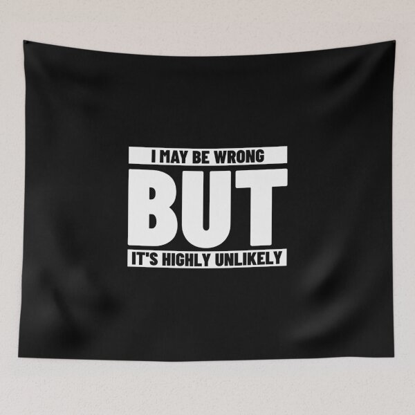 Item preview, I May Be Wrong But It's Highly Unlikely designed and sold by Glint-Design.