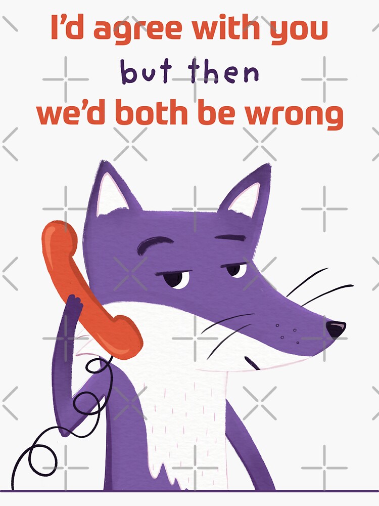 Thumbnail 3 of 3, Sticker, I would agree with you but then we'd both be wrong with Purple Fox designed and sold by ItsPurpleFox.