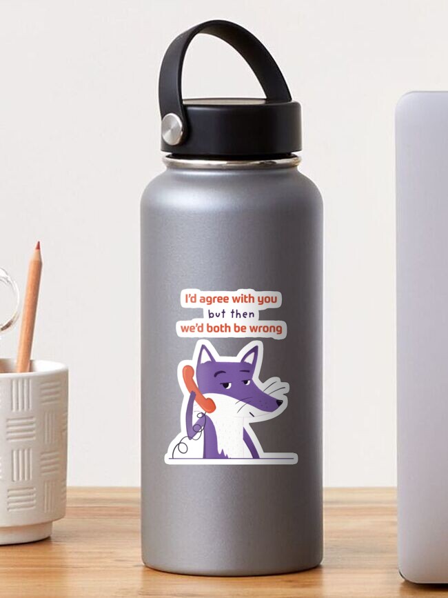 Thumbnail 1 of 3, Sticker, I would agree with you but then we'd both be wrong with Purple Fox designed and sold by ItsPurpleFox.
