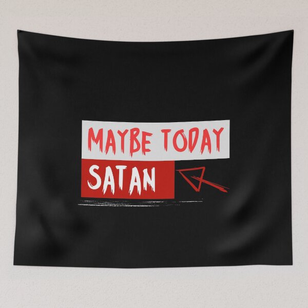 Item preview, Maybe Today Satan designed and sold by VinsendDraconi.