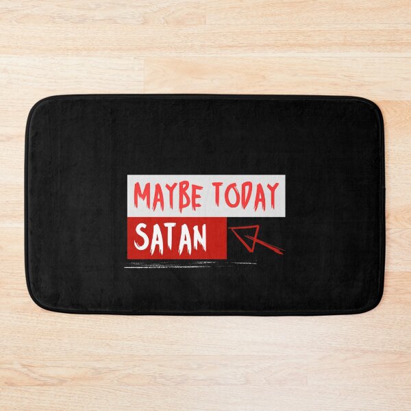 Item preview, Maybe Today Satan designed and sold by VinsendDraconi.