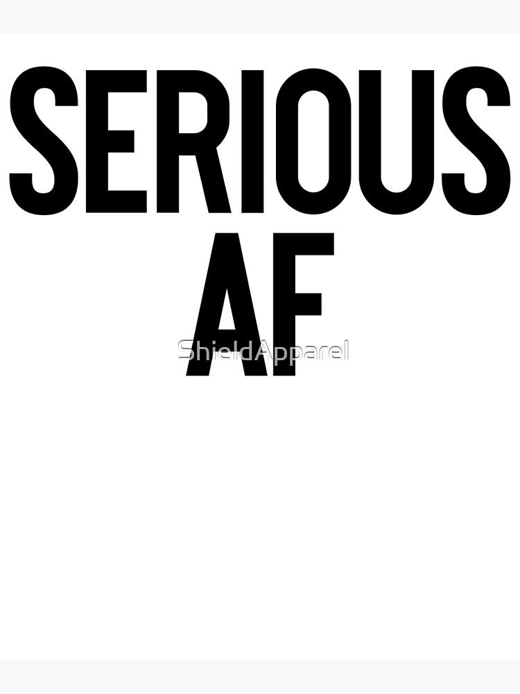 Serious Af Art Joke Sarcastic Meme Poster By Shieldapparel Redbubble