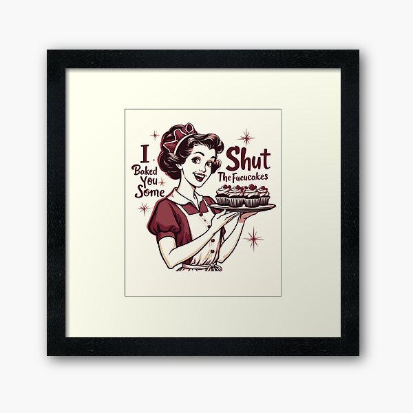 Item preview, Funny Vintage Housewife I Baked You Some Shut The Fucupcakes designed and sold by ArtFromBeyond.