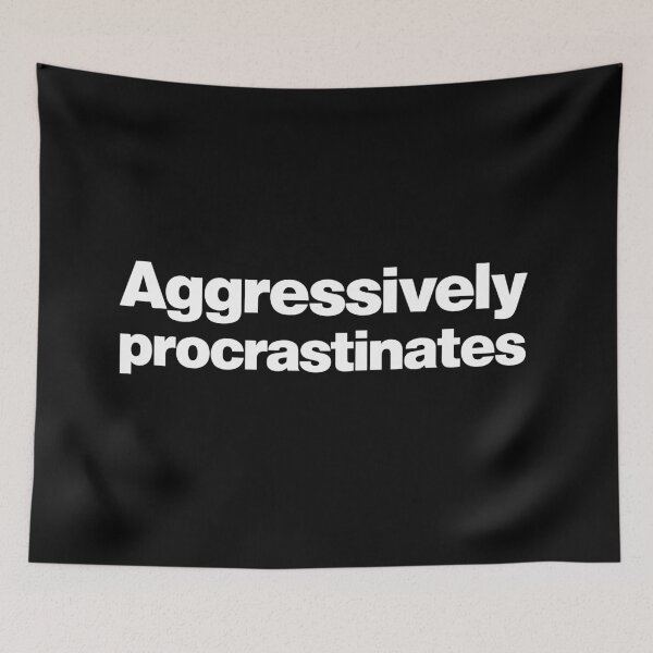 Item preview, Procrastination | Aggressively Procrastinates designed and sold by Leo-Stride.