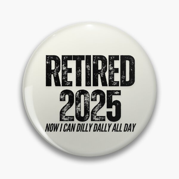 Item preview, Retired 2025 Now I Can Dilly Dally All Day CoWorker Retiring designed and sold by SunfullyYours.