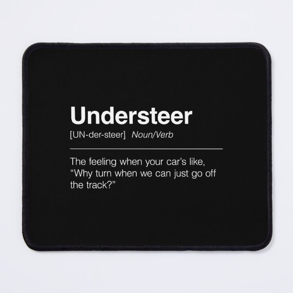 Item preview, Funny Definition of Understeer | The Feeling When Your Car’s Like, “Why Turn When We Can Just Go Off the Track?” designed and sold by ApexFibers.
