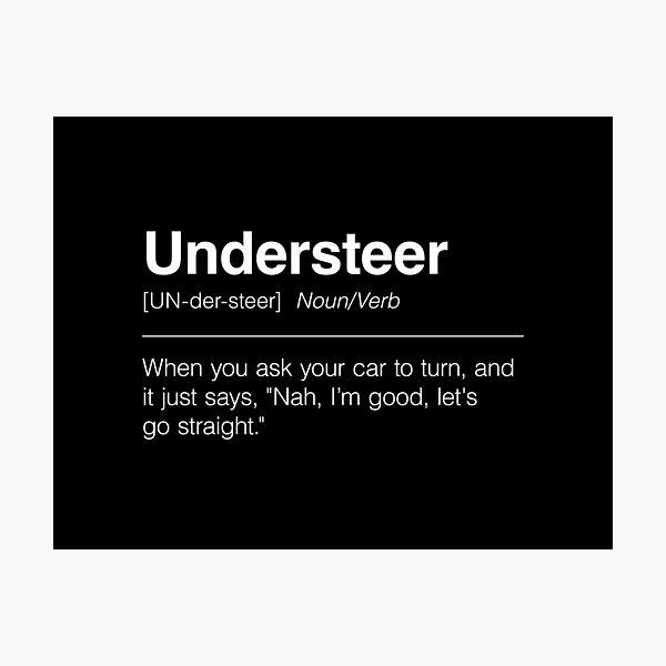 Item preview, Funny Definition of Understeer | When You Ask Your Car to Turn, and It Just Says, "Nah, I’m Good, Let's Go Straight" designed and sold by ApexFibers.