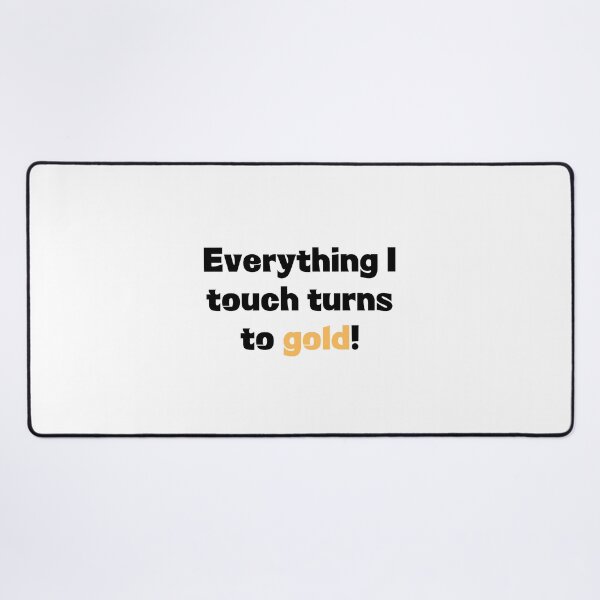 Item preview, Everything I touch turns to gold designed and sold by StylishKat.