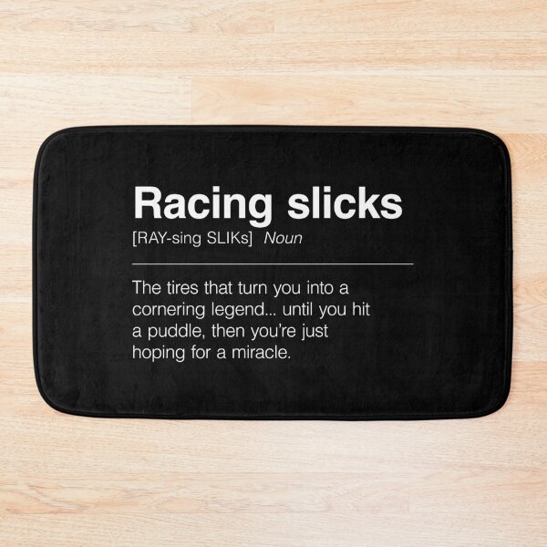 Item preview, Funny Definition of Racing Slicks | The Tires That Turn You Into a Cornering Legend... Until You Hit a Puddle, Then You’re Just Hoping for a Miracle designed and sold by ApexFibers.