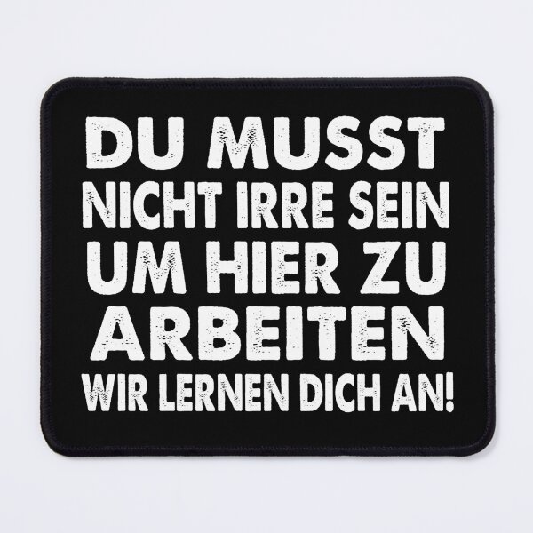 Item preview, Du Musst Nicht Irre Sein Um Hier Arbeiten Wir Lernen Dich An - lustiges Zitat designed and sold by Smix Pixels.
