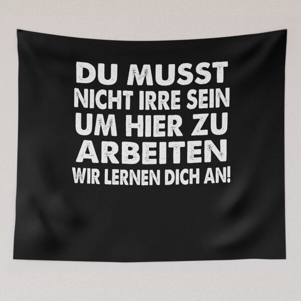 Item preview,  Du Musst Nicht Irre Sein Um Hier Arbeiten Wir Lernen Dich An - lustiges Zitat  designed and sold by Smix Pixels.