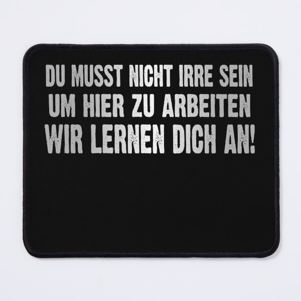 Item preview, Du Musst Nicht Irre Sein Um Hier Arbeiten Wir Lernen Dich An - lustiges Zitat  designed and sold by Smix Pixels.