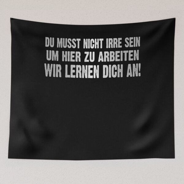Item preview, Du Musst Nicht Irre Sein Um Hier Arbeiten Wir Lernen Dich An - lustiges Zitat  designed and sold by Smix Pixels.
