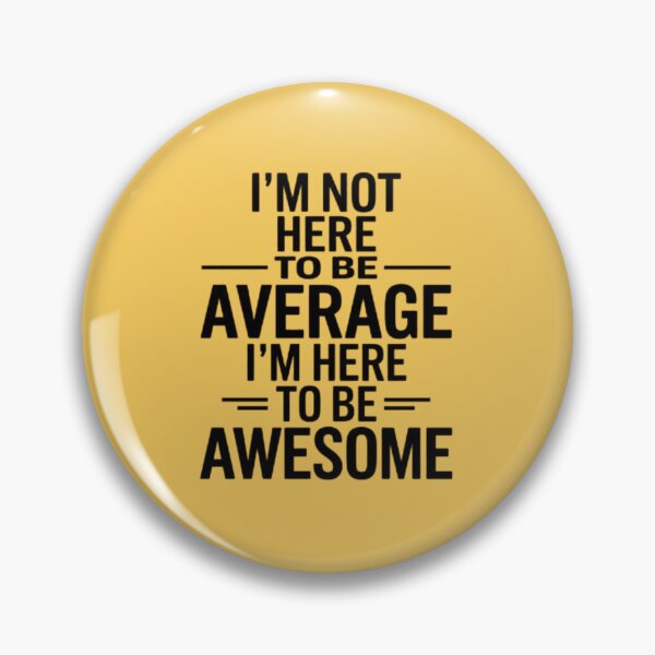 Item preview, I'M NOT HERE TO BE AVERAGE I'M HERE TO BE AWESOME" designed and sold by 123ks.