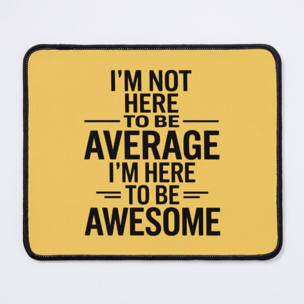 Item preview, I'M NOT HERE TO BE AVERAGE I'M HERE TO BE AWESOME" designed and sold by 123ks.