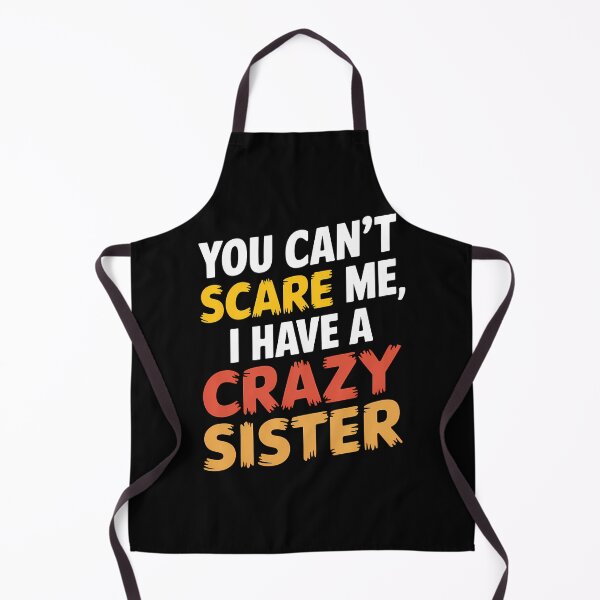 Item preview, You Can't Scare Me, I Have A Crazy Sister designed and sold by OskarArts.