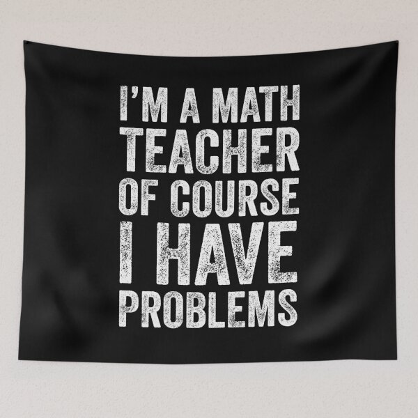 Item preview, I'm A Math Teacher Of Course I Have Problems designed and sold by saifuddin shifat.