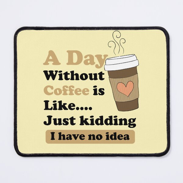 Item preview, A Day Without Coffee Is Like... Just Kidding I Have No Idea designed and sold by Nate All.