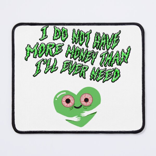 Item preview, I Do Not Have More Money Than I Will Ever Need designed and sold by saaad-pap.