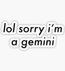 lol sorry i'm a gemini Sticker