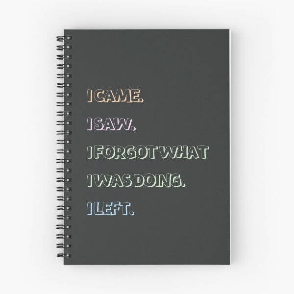 Item preview, I CAME. I SAW, I FORGOT WHAT I WAS DOING. I LEFT. - funny quotes designed and sold by sarahaviv.